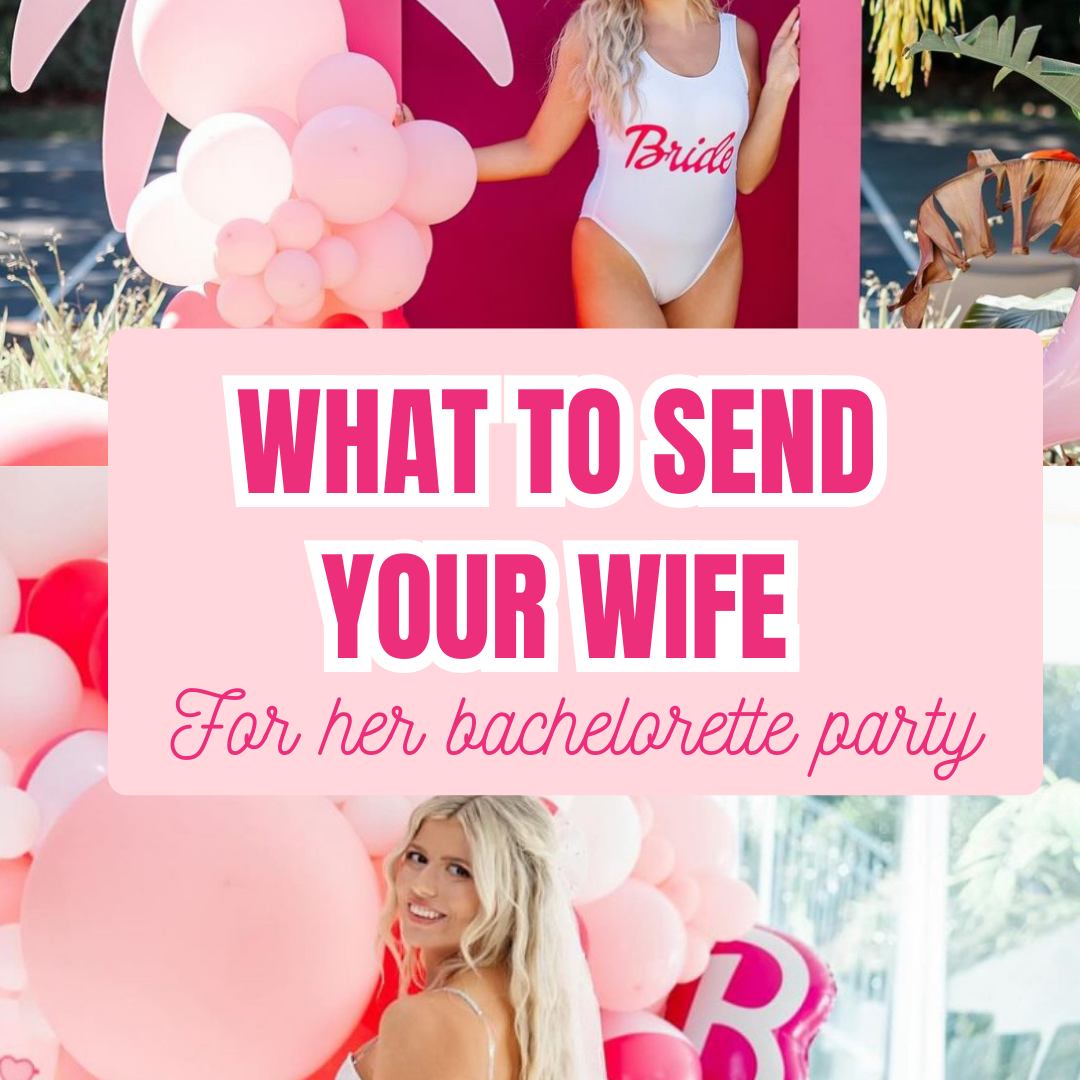 What To Send Your Wife For Her Bachelorette Party