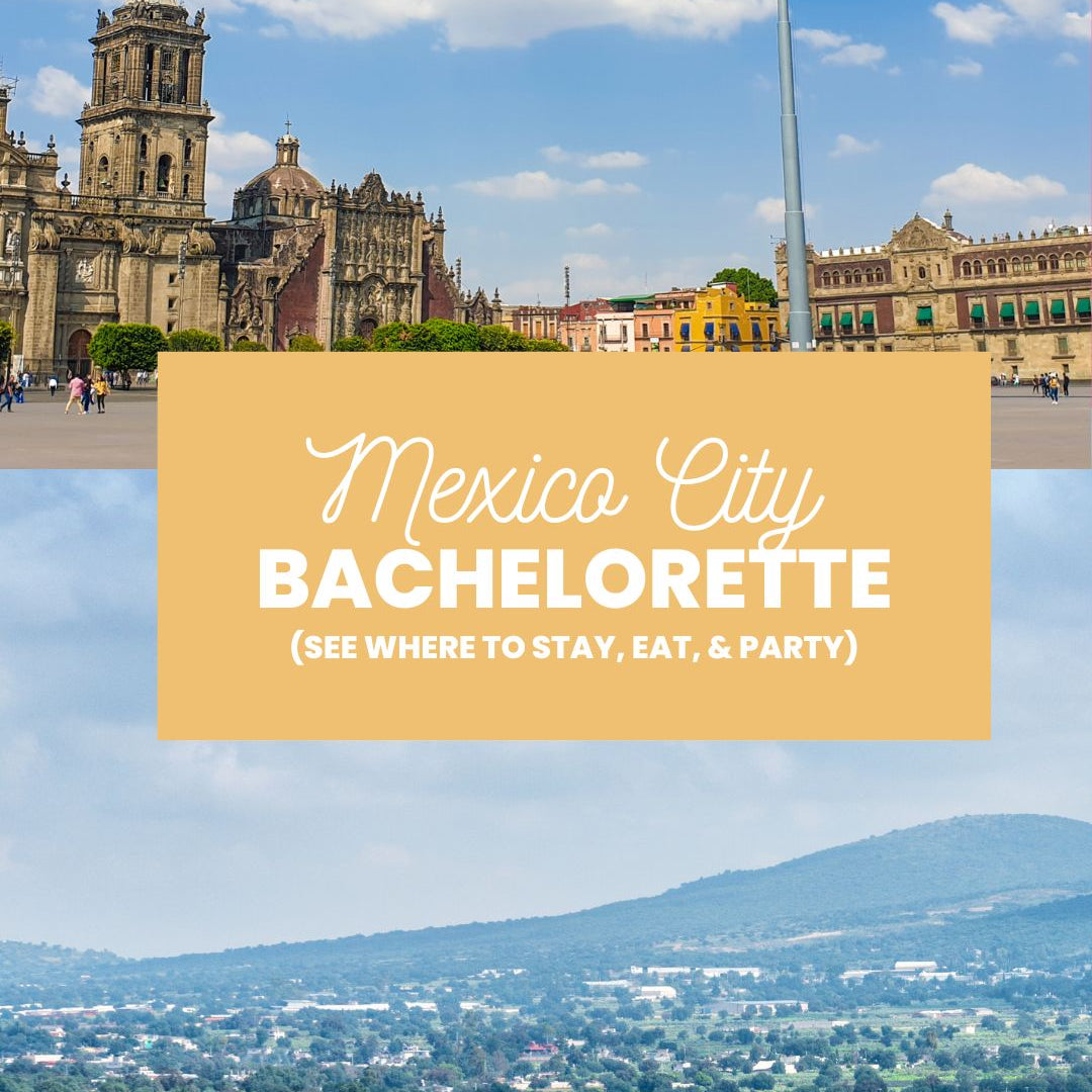 Mexico City Bachelorette Party: The Ultimate Guide